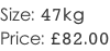 Size: 47kg Price: £82.00