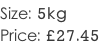 Size: 5kg Price: £27.45