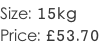 Size: 15kg Price: £53.70